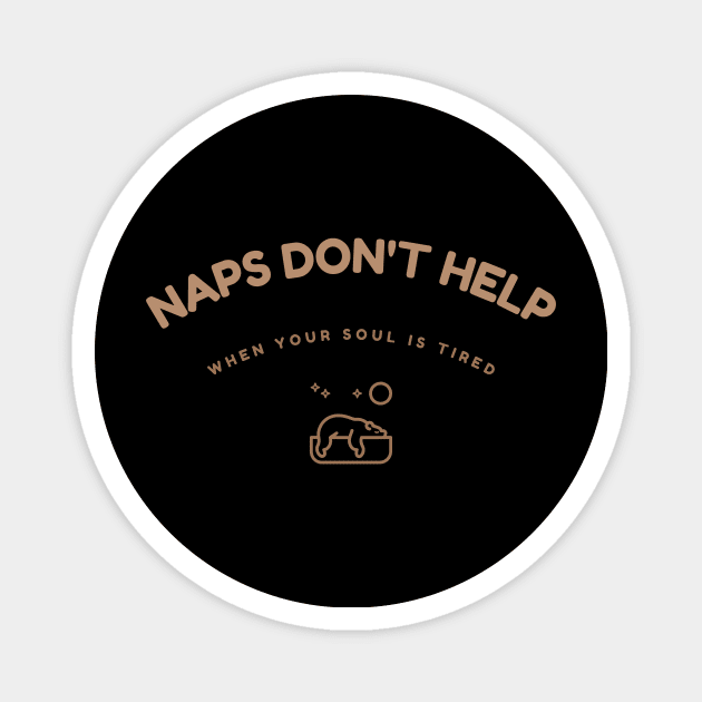 Naps Don't Help When Your Soul Is Tired Humour Magnet by UrbanPrintCollective